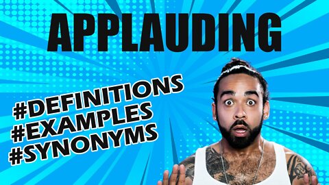 Definition and meaning of the word "applauding"