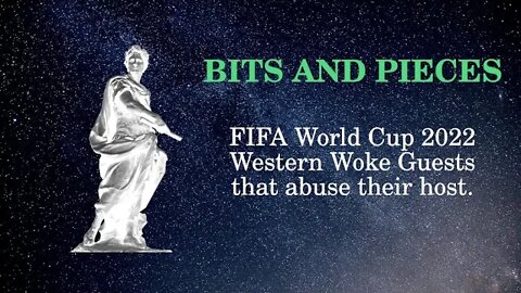 Bits and Pieces FIFA World Cup 2022 Western Woke Guests that abuse their host