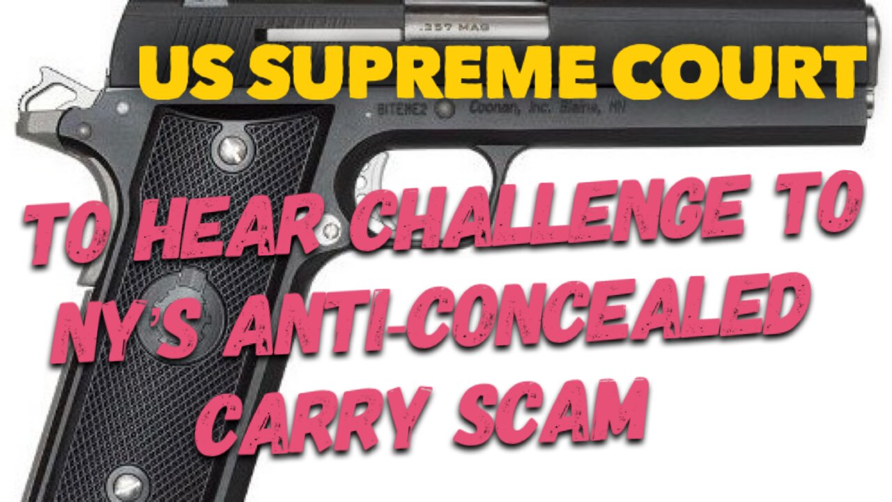 SCOTUS Will Hear A Challenge To NY's anti-concealed carry scam law!