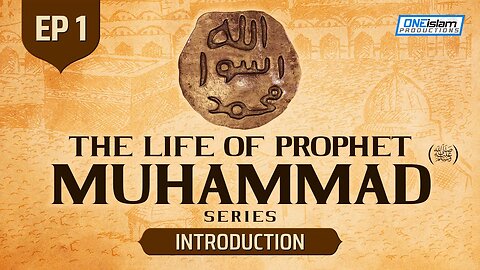 Ep 1 | Introduction | The Life Of Prophet Muhammad ﷺ Series