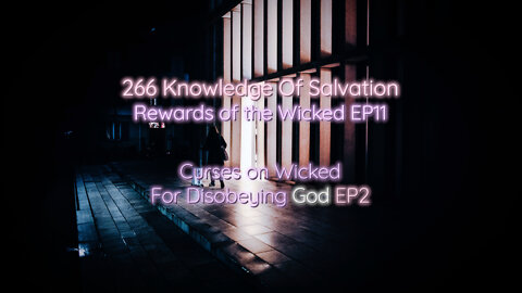 266 Knowledge Of Salvation - Rewards of the Wicked EP11 - Curses on Wicked For Disobeying God EP2