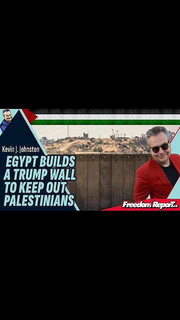 EGYPT BUILDS A TRUMP WALL TO KEEP PALESTINIANS OUT