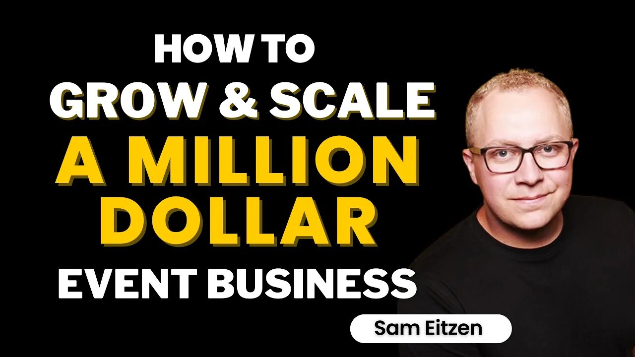 How To Grow & Scale a Multi-Million Dollar Event Business - Sam Eitzen, CEO of Snapbar