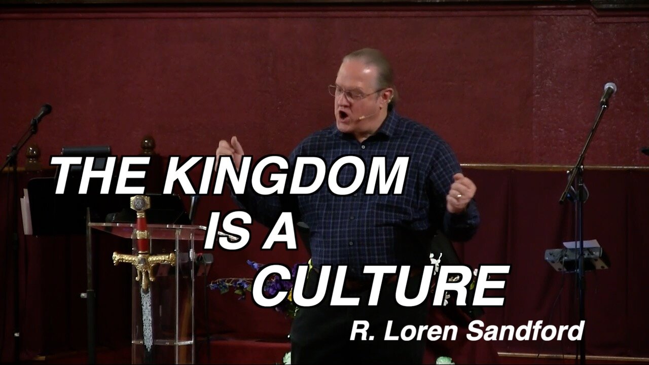 THE KINGDOM IS A CULTURE - R. Loren Sandford