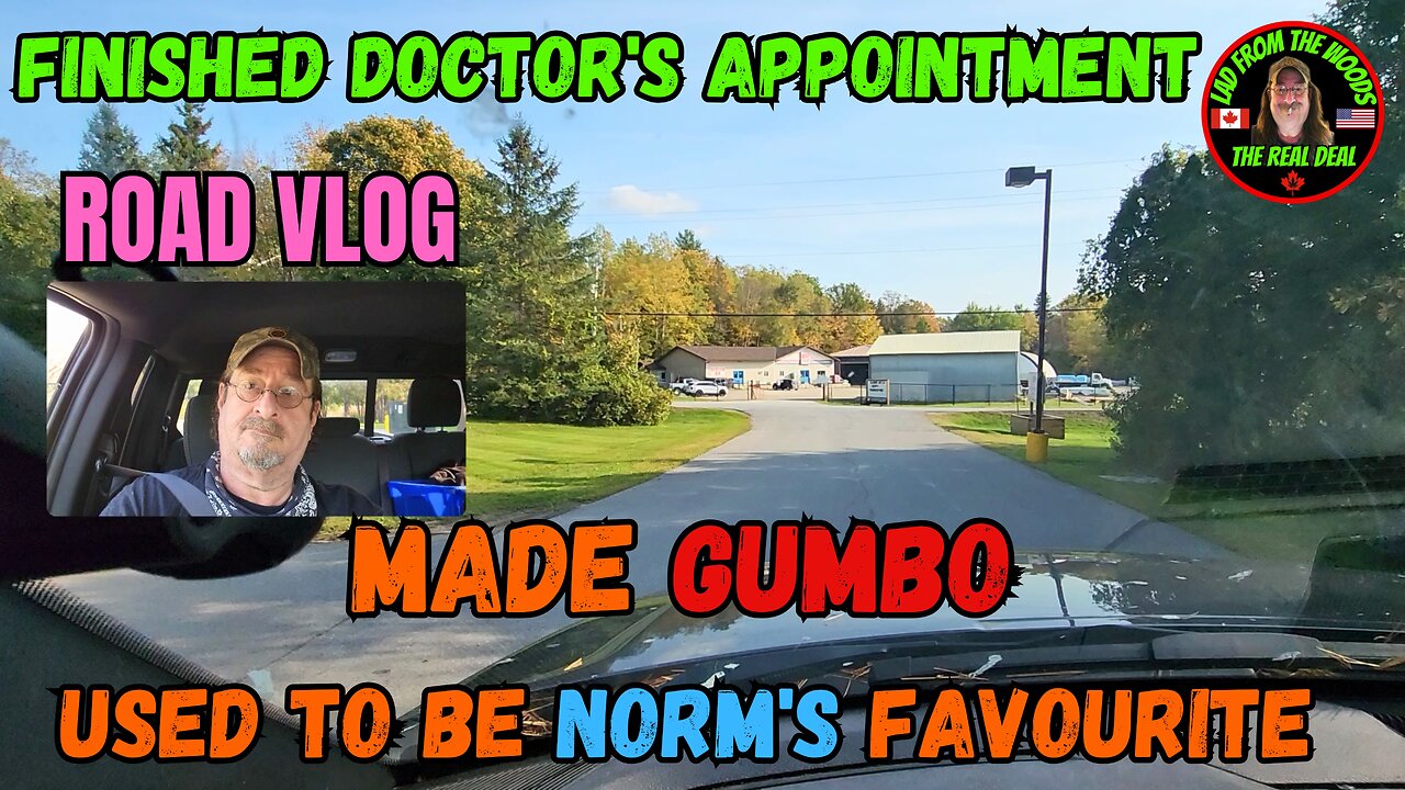 Road Vlog Finished Doctor's Appointment, Gumbo Norm's Favourite - Part-2 - October 3rd, 2024