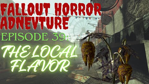 Fallout 4 Horror Adventure: Episode 39: The Local Flavor