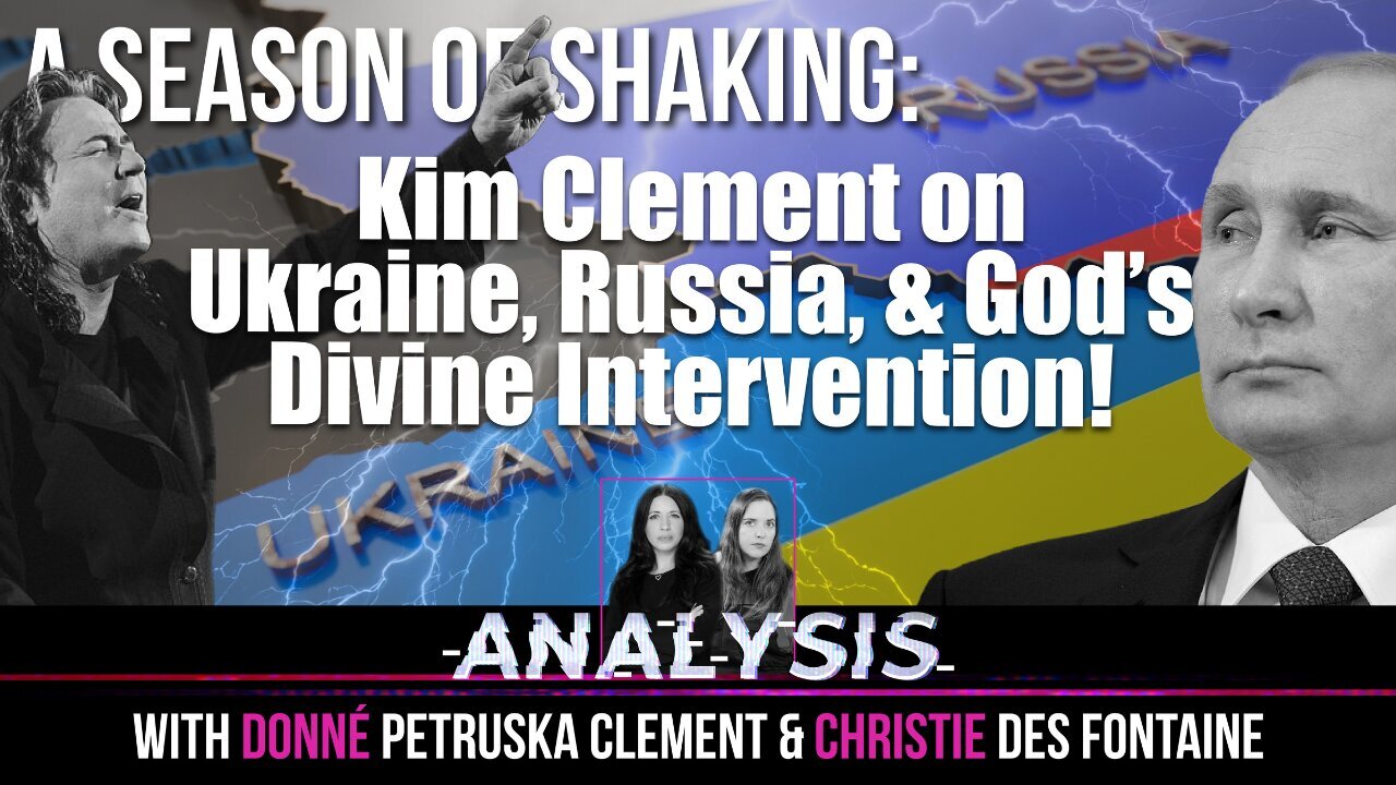 Seasons of Shaking: Kim Clement on Ukraine, Russia, and God’s Divine Intervention