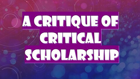 A Critque of Critical Scholarship