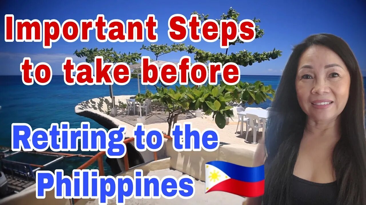 Important Steps to take before retiring to the Philippines 🇵🇭