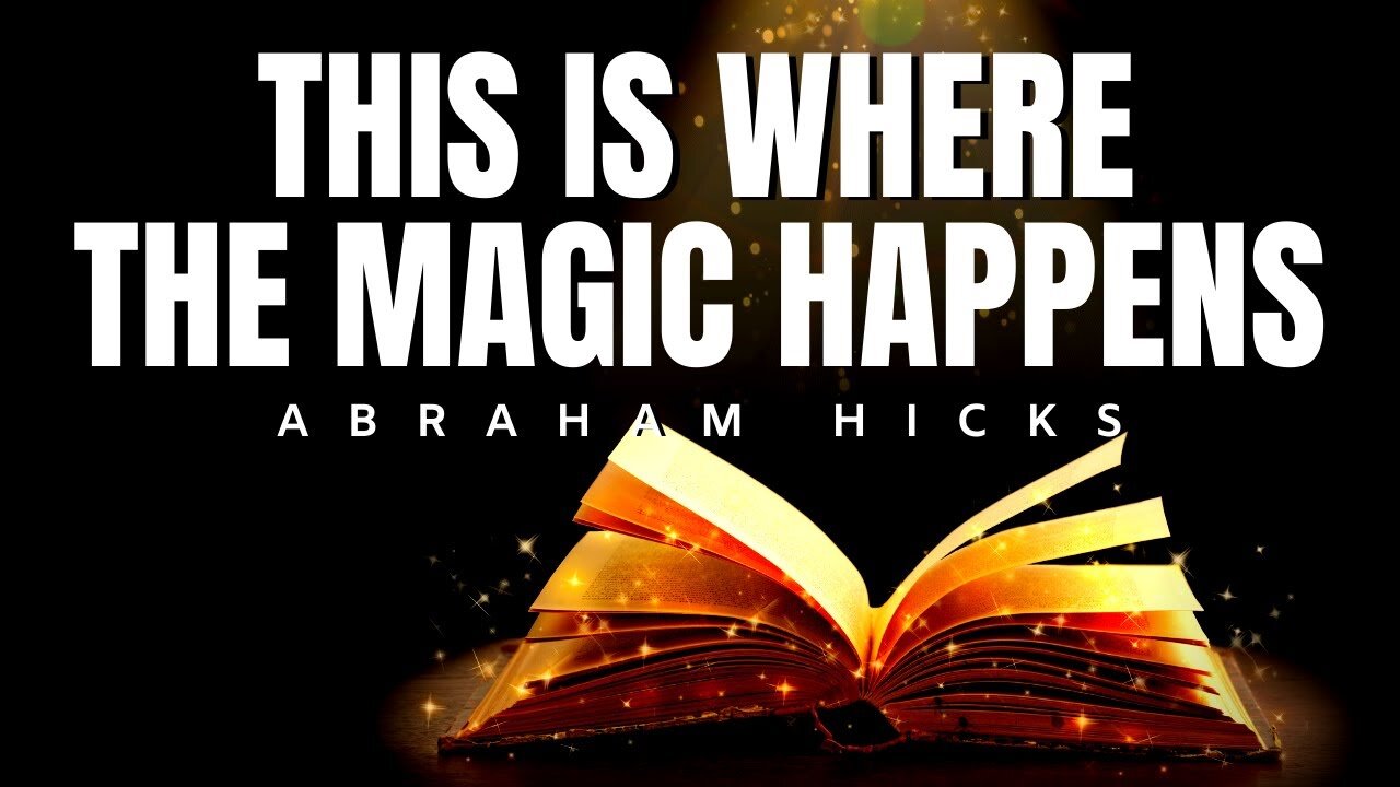 Abraham Hicks | This is Where The Magic Happens | Law Of Attraction (LOA)