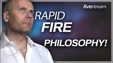 NEW FREEDOMAIN FORMAT: RADID-FIRE PHILOSOPHY!