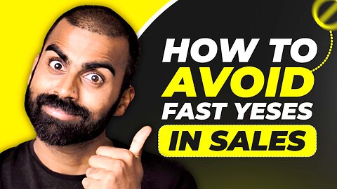 How To Avoid Fast Yeses In Sales