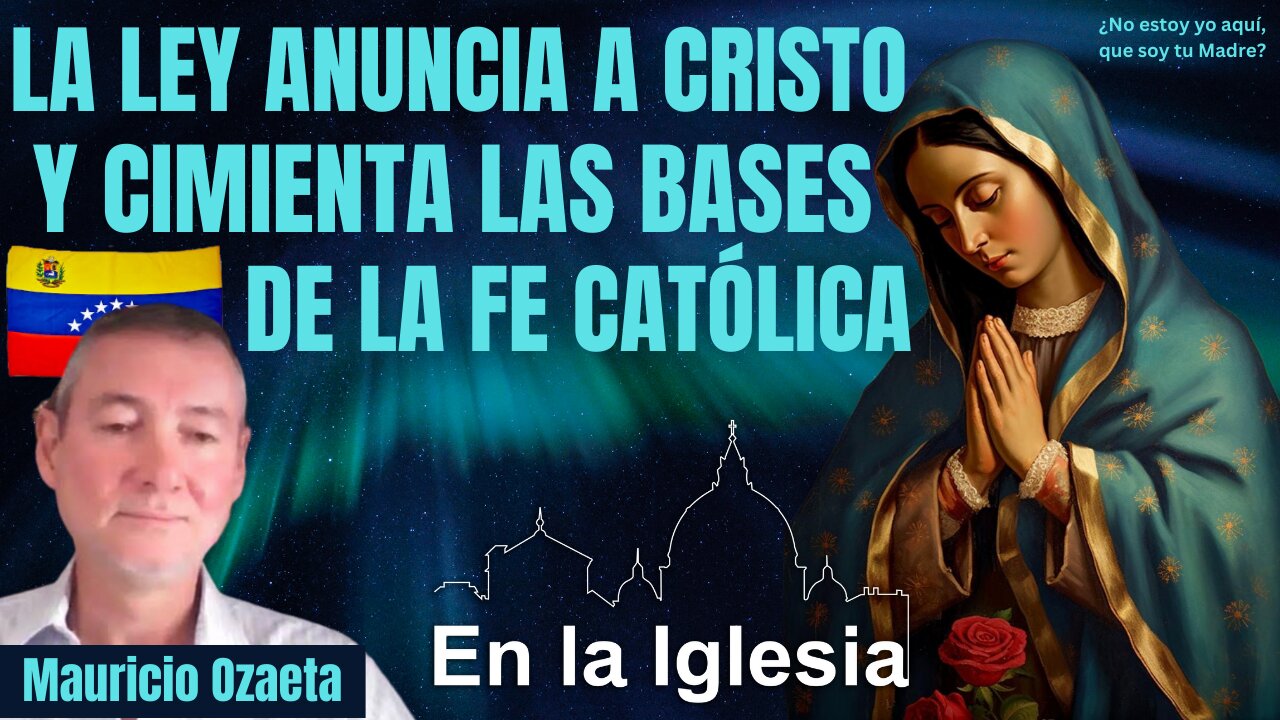 LA LEY ANUNCIA A CRISTO Y CIMIENTA LAS BASES DE LA FE CATÓLICA. Mauricio Ozaeta