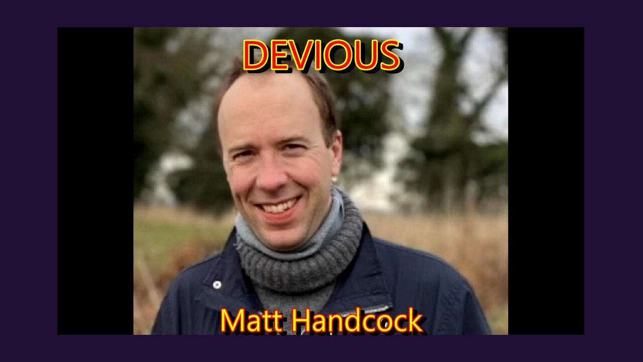 DEVIOUS MATT HANDCOCK (Secretary Of State For Health & Social Care (2018 2021)