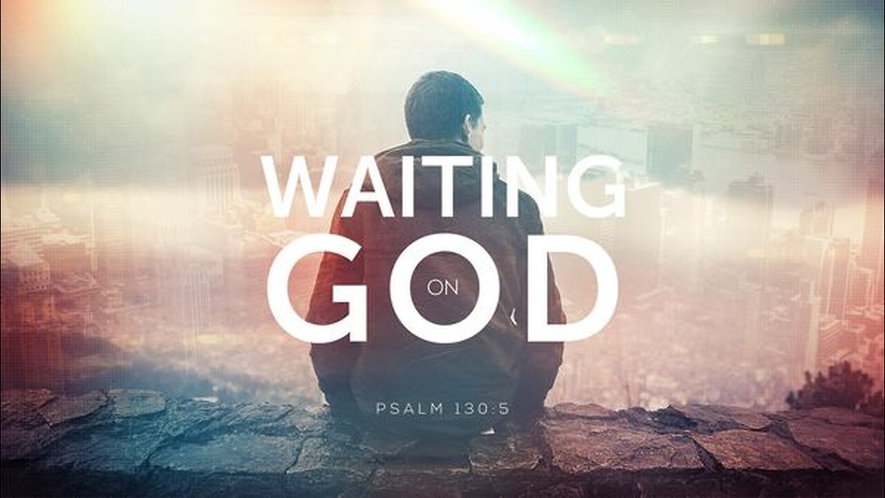 "Waiting on God, Part 2"