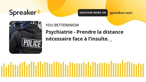 Psychiatrie - Prendre la distance nécessaire face à l’insulte. _