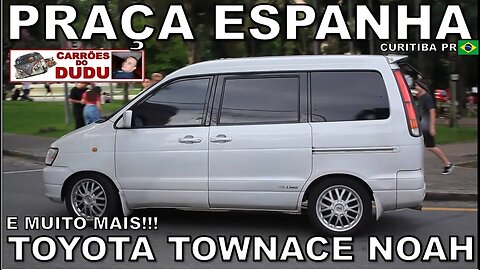 TOYOTA TOWNACE NOAH E MUITO MAIS - PRAÇA ESPANHA 22/10/23 PARTE 5 CURITIBA - CARRÕES DO DUDU