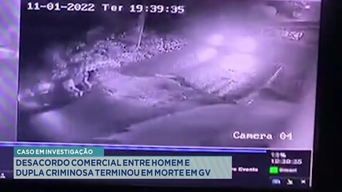 Caso em Investigação: Desacordo Comercial entre Homem e Dupla Criminosa terminou em Morte em GV.