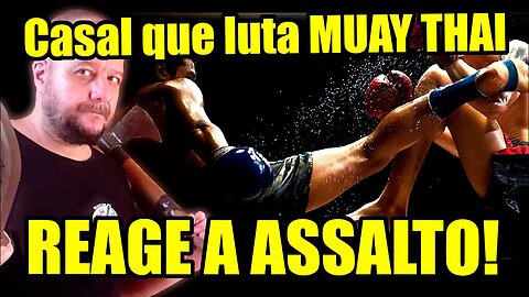 Lutadores de Muay Thai REAGEM A ASSALTO!