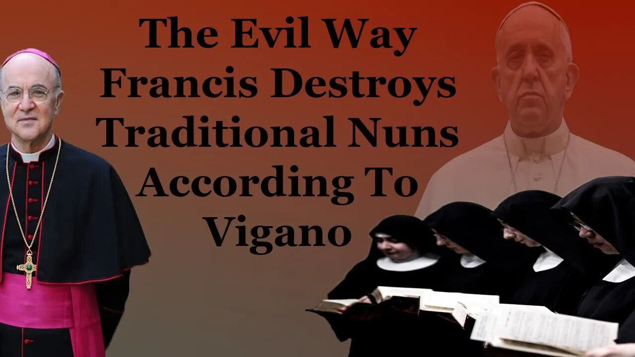 The Evil Way Francis Destroys Traditional Nuns According To Vigano