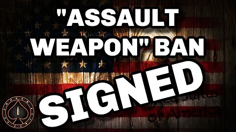 "Assault Weapon" Ban SIGNED Into Law