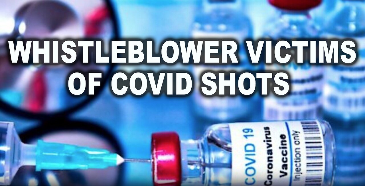 WHISTLEBLOWER VICTIMS OF COVID SHOT SPEAK ABOUT SERIOUS INJURIES