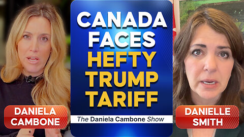 As Canada Faces Trump’s Tariffs, Trudeau “Out of Touch” on Economic Pain - Alberta’s Danielle Smith