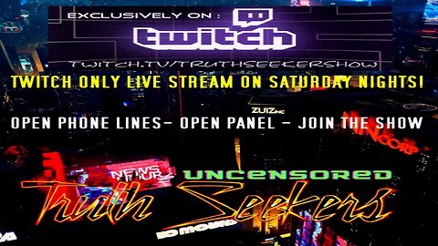 Twitch only live stream tonight! 9PM EST TRUTHSEEKERS UNCENSORED!