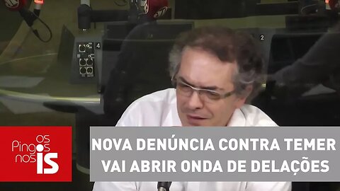 Tognolli: Nova denúncia contra Temer vai abrir onda de delações