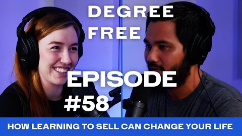 How Learning To Sell Can Change Your Life - Ep. 58 | Degree Free with Ryan and Hannah