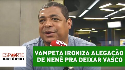 Vampeta ironiza alegação de Nenê pra deixar Vasco: "cascata"