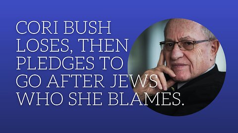 Cori Bush loses, then pledges to go after Jews who she blames