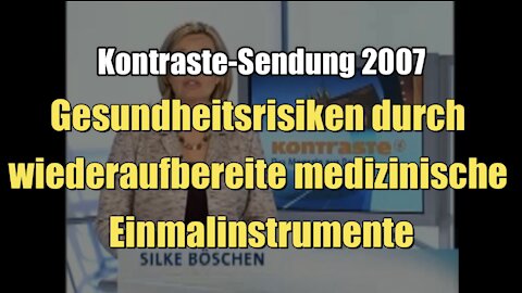 Gesundheitsrisiken durch wiederaufbereite medizinische Einmalinstrumente (Kontraste I 29.03.2007)