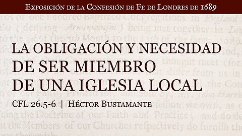 La obligación y necesidad de ser miembro de una iglesia local - Héctor Bustamante