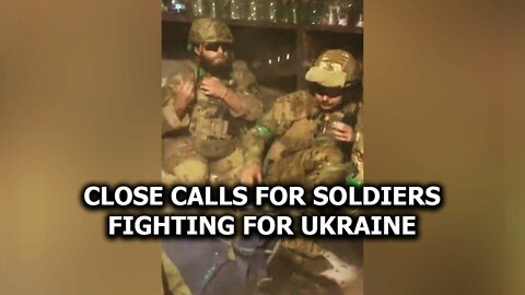 Close calls for soldiers fighting for Ukraine