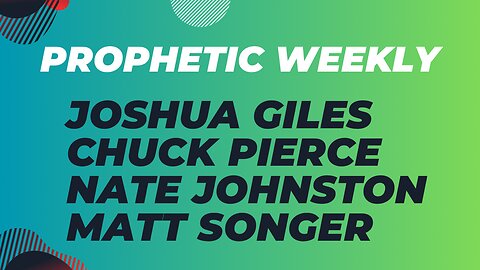 Prophetic Weekly - Chuck Pierce, Joshua Giles, Nate Johnston Etc