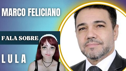 Marco Feliciano fala sobre Lula 👀