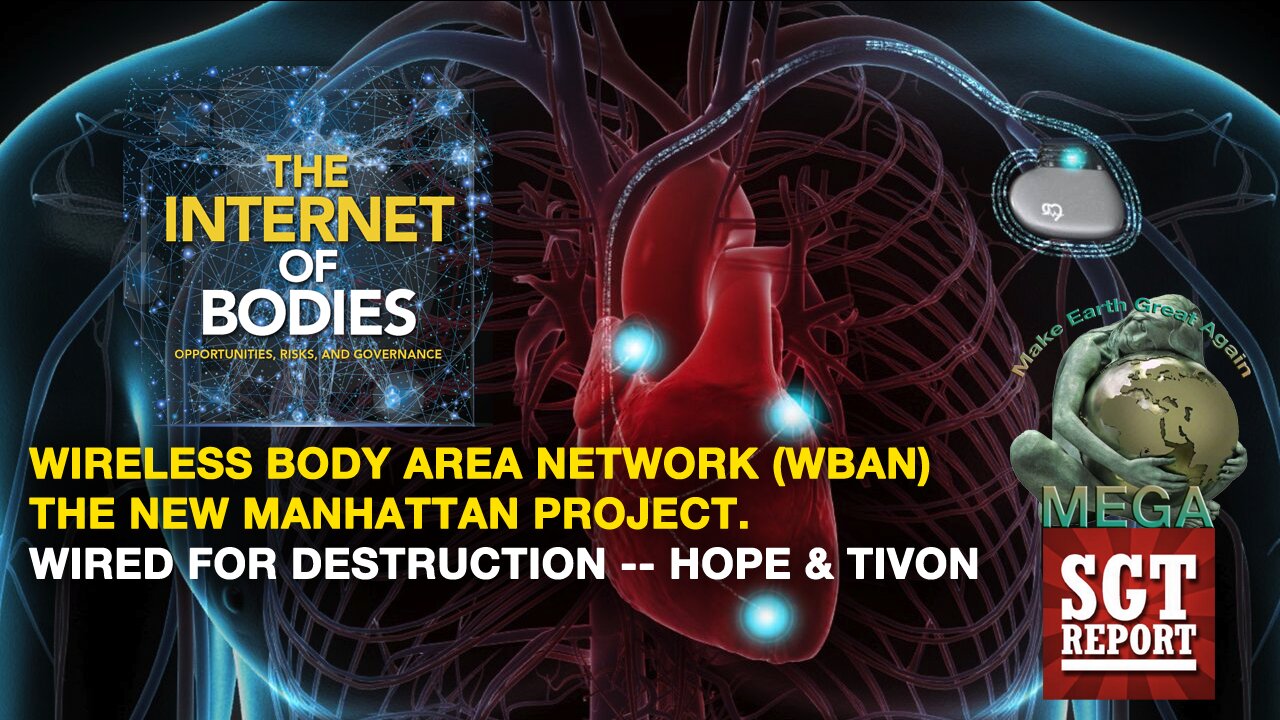 WIRELESS BODY AREA NETWORK (WBAN) - THE NEW MANHATTAN PROJECT -- WIRED FOR DESTRUCTION -- HOPE & TIVON