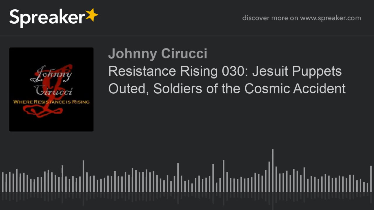 Resistance Rising 030 Jesuit Puppets Outed Soldiers of the Cosmic Accident