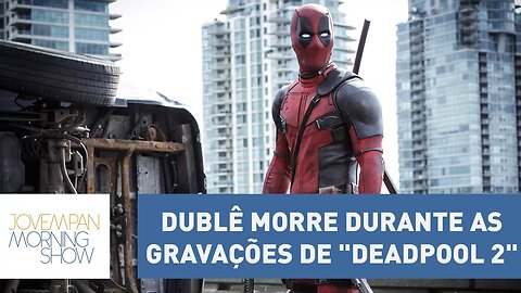 Dublê morre durante as gravações de "Deadpool 2" | Morning Show