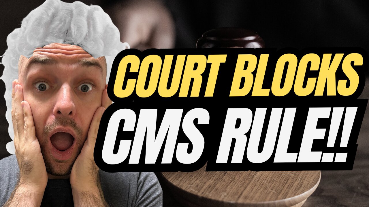 The CMS Final Rule Gets Blocked In Court! (For Now)