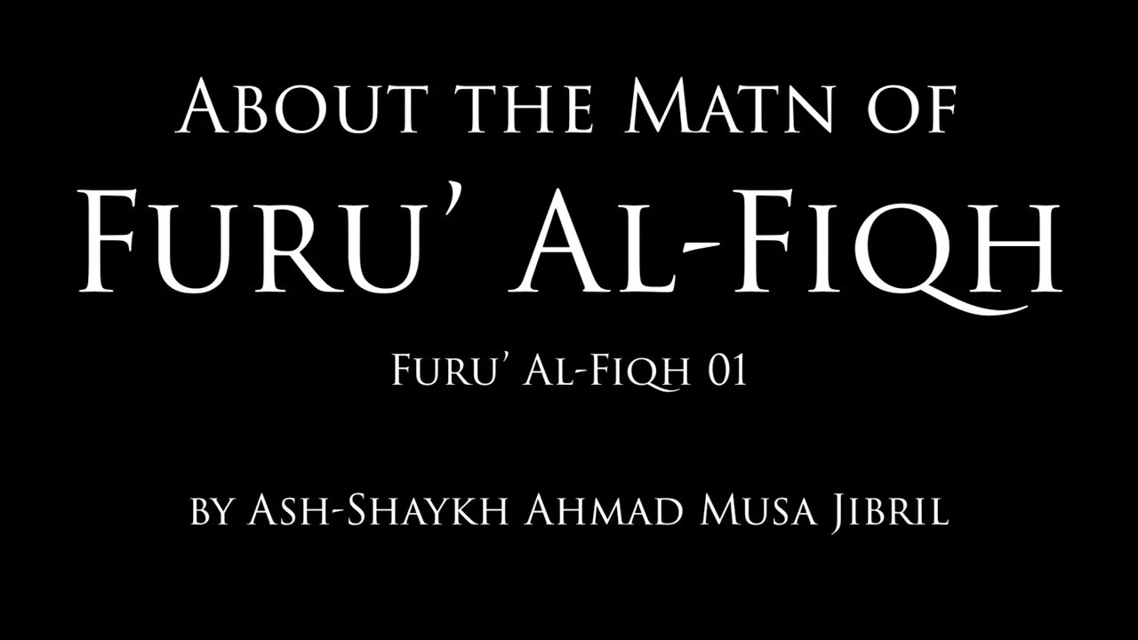 About The Matn Of Furū' Al-Fiqh | By Shaykh Ahmad Musa Jibril