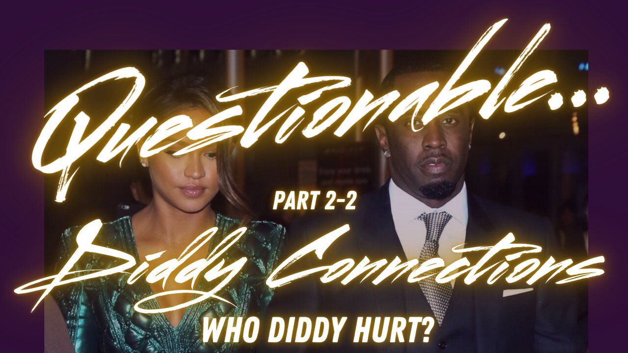 Questionable: Who Diddy Hurt Pt. 2-2