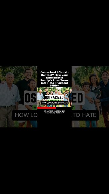 Ostracized After No Contact? How your Narcissistic Family's Love Turns into Hate | Podcast Edition