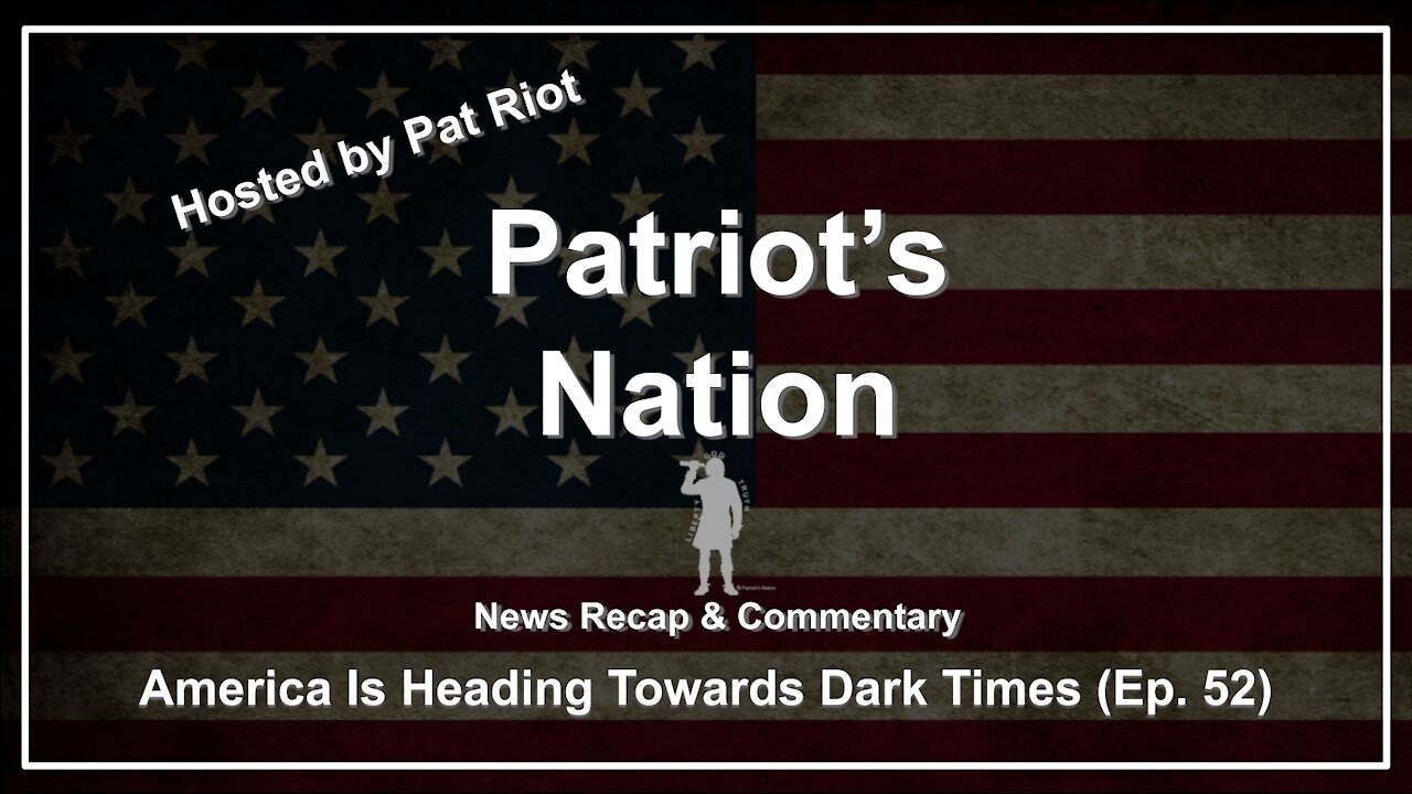 America Is Heading Towards Dark Times (Ep. 52) - Patriot's Nation