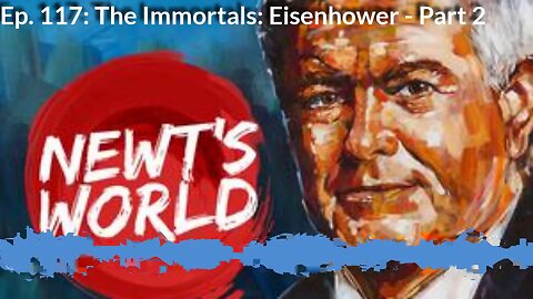 Newts World: Ep 117 - The Immortals Eisenhower Part 2