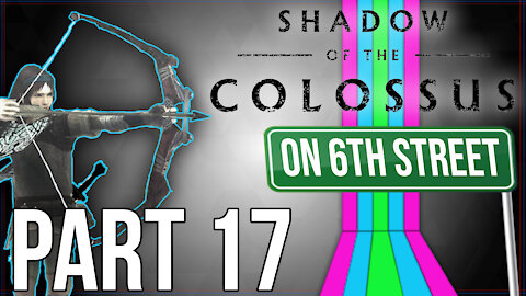 Shadow of the Colossus on 6th Street Part 17
