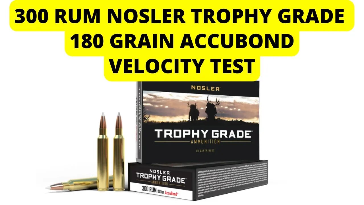 300 RUM Nosler Trophy Grade 180 Grain Accubond Velocity Test