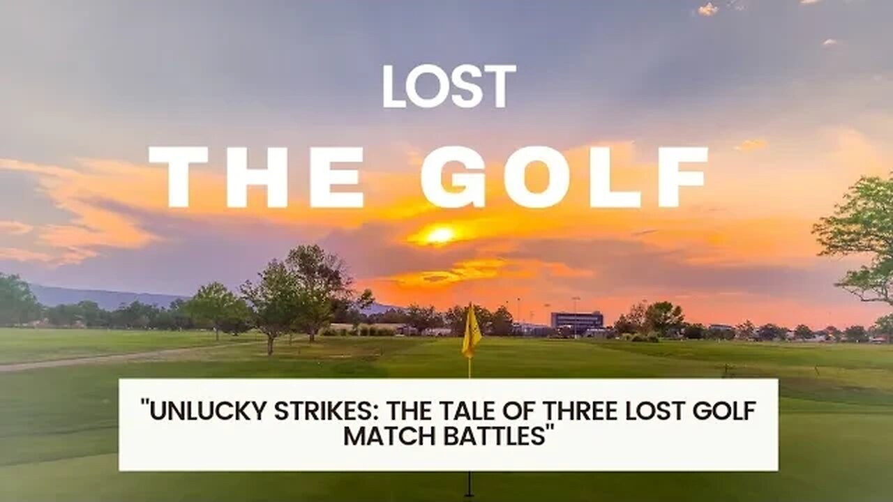 "Unlucky Strikes: The Tale of Three Lost Golf Match Battles"