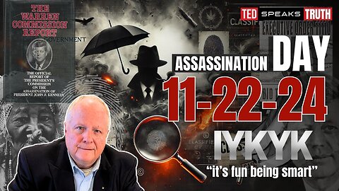 ASSASSINATION DAY 11-22-224 ~ I Y K Y K ~ “it’s fun being smart”